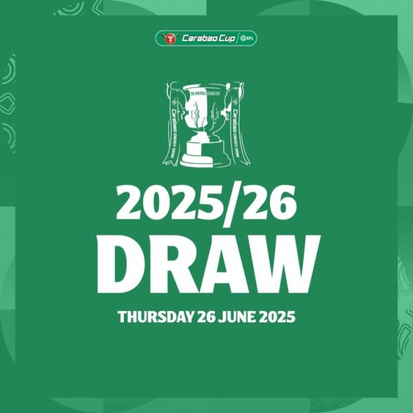 Official: The 2025-2026 English League Cup draw will be held on June 26